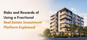 Risks and Rewards of Using a Fractional Real Estate Investment Platform Explained